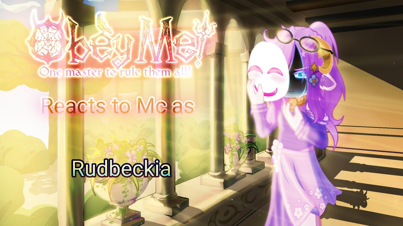 Obey me! reacts to Mc as Rudbeckia (read description) (2X)