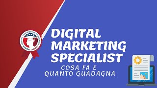 Digital Marketing Specialist: chi è, cosa fa, quanto guadagna