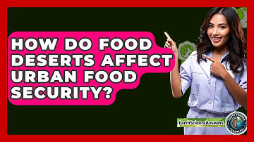 How Do Food Deserts Affect Urban Food Security? - Earth Science Answers