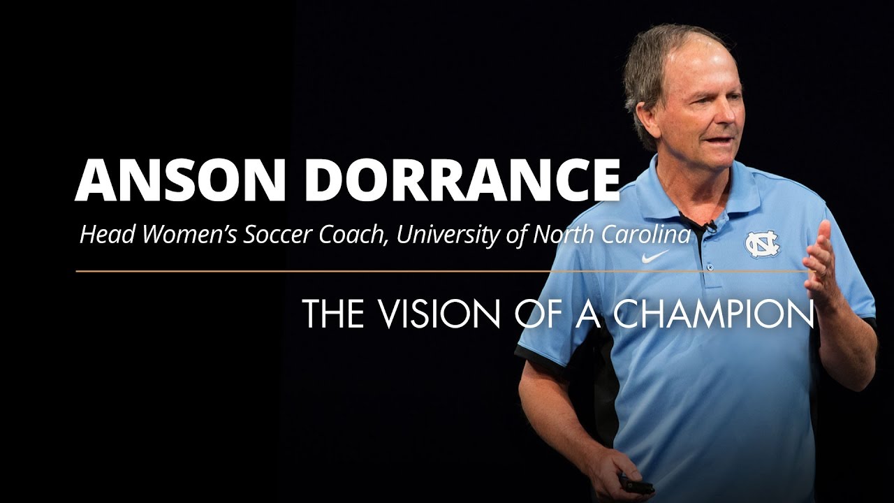 Anson Dorrance | The Vision Of A Champion