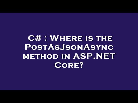 C# : Where is the PostAsJsonAsync method in ASP.NET Core?