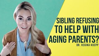 Sibling Refusing to Help with Aging Parents? 8 Tips for Engaging an Absent Sibling