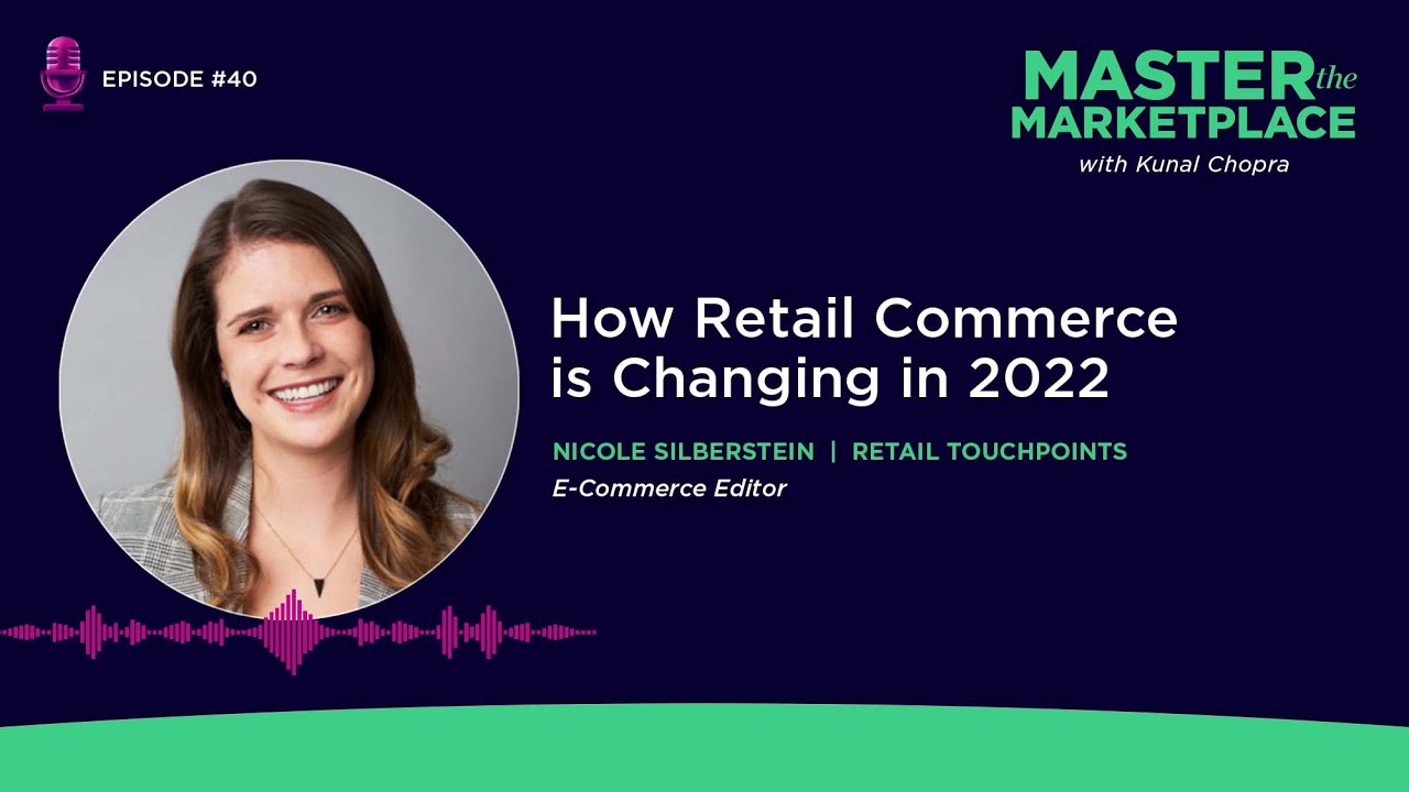 Master the Marketplace Ep. 40: How Retail Commerce is Changing In 2022