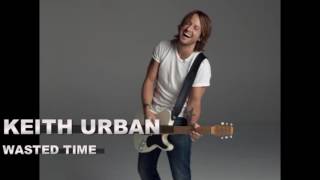 keith urban wasted time