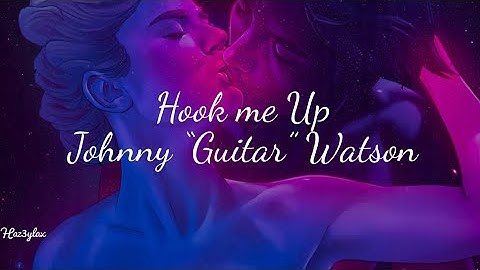 HOOK ME UP - JOHNNY "GUITAR" WATSON