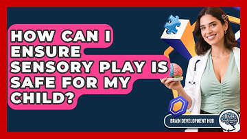 How Can I Ensure Sensory Play Is Safe For My Child? - Brain Development Hub