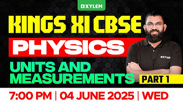 KINGS XI CBSE PHYSICS | UNITS AND MEASUREMENTS PART - 1 | Xylem Plus One NEET / JEE