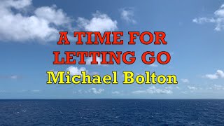 A Time For Letting Go - Michael Bolton | Lyrics