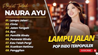 NAURA AYU - LAMPU JALAN - CINTA - JALAN TENGAH - BYE || LAGU POP TERBARU TRENDING 2025