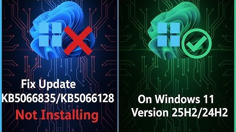 Fix Update KB5066835/KB5066128 Not Installing On Windows 11 Version 25H2/24H2