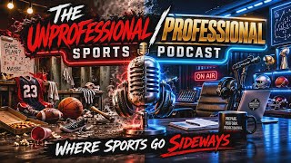 THE UNPROFESSIONAL/PROFESSIONAL SPORTS PODCAST