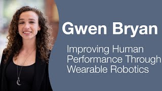 Dr. Gwen Bryan - Improving Human Performance Through Wearable Robotics