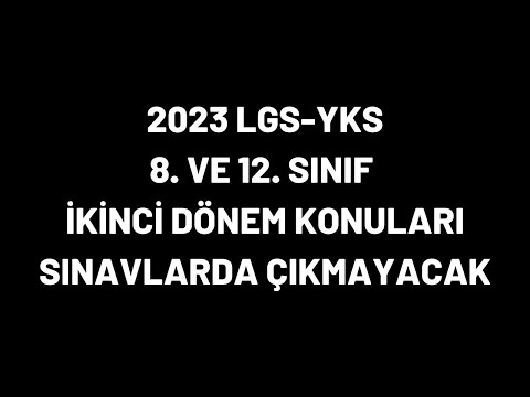 2023 LGS VE YKS SINAVLARINDA SON SINIF 2. DÖNEM KONULARI SINAVA DAHİL DEĞİLDİR.