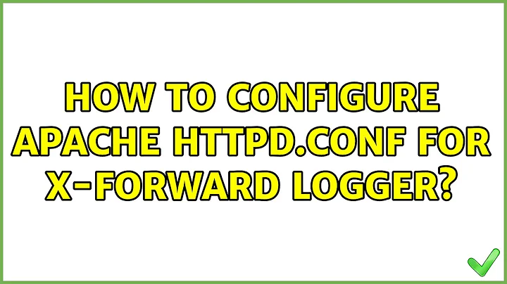 How to configure Apache httpd.conf for x-forward logger? (2 Solutions!!)