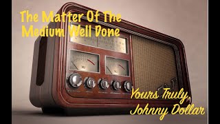 JOHNNY DOLLAR The Matter of the Medium Well Done