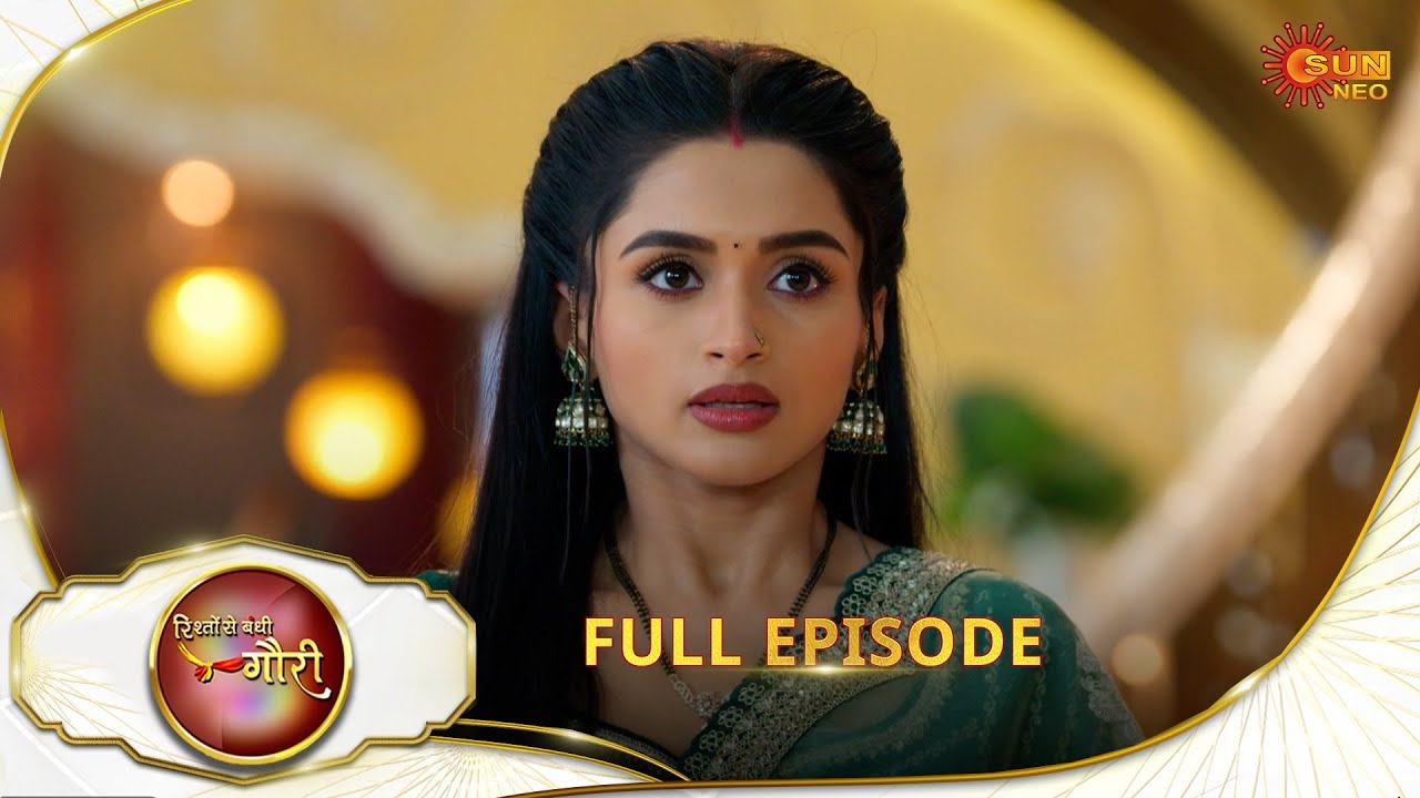 Rishto Se Bandhi Gauri - Full Episode | Ep No - 51 | 29 Apr 2025 | Sun neo serial