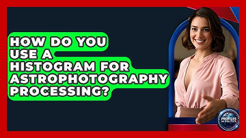 How Do You Use A Histogram For Astrophotography Processing? - Profiles in Politics