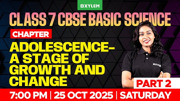 Class 7 CBSE Science | Chapter : Adolescence - A Stage of Growth and Change | Xylem Class 7 CBSE