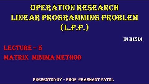 Lecture 5 - Matrix Minima Method (Least Cost Method)