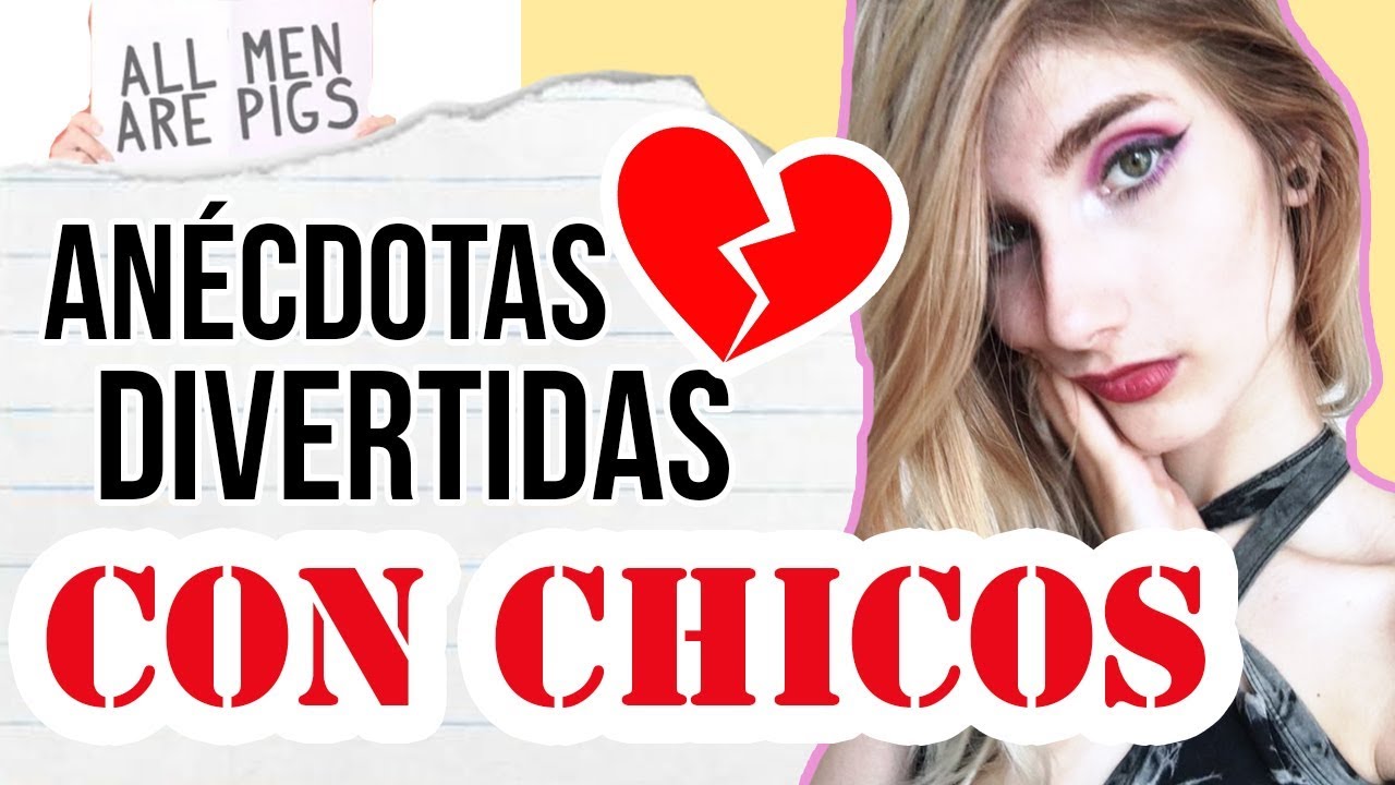 MIS PEORES EXPERIENCIAS CON CHICOS  - Anécdotas divertidas