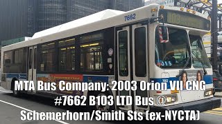 MTA Bus Company: 2003 Orion VII CNG #7662 B103 LTD Bus @ Schemerhorn & Smith Streets (ex-NYCTA)