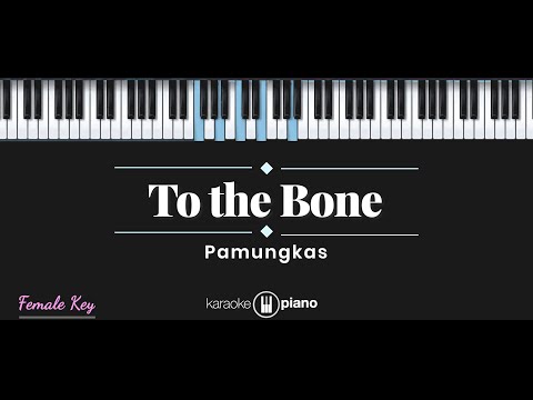 To The Bone - Pamungkas (KARAOKE PIANO - FEMALE KEY)