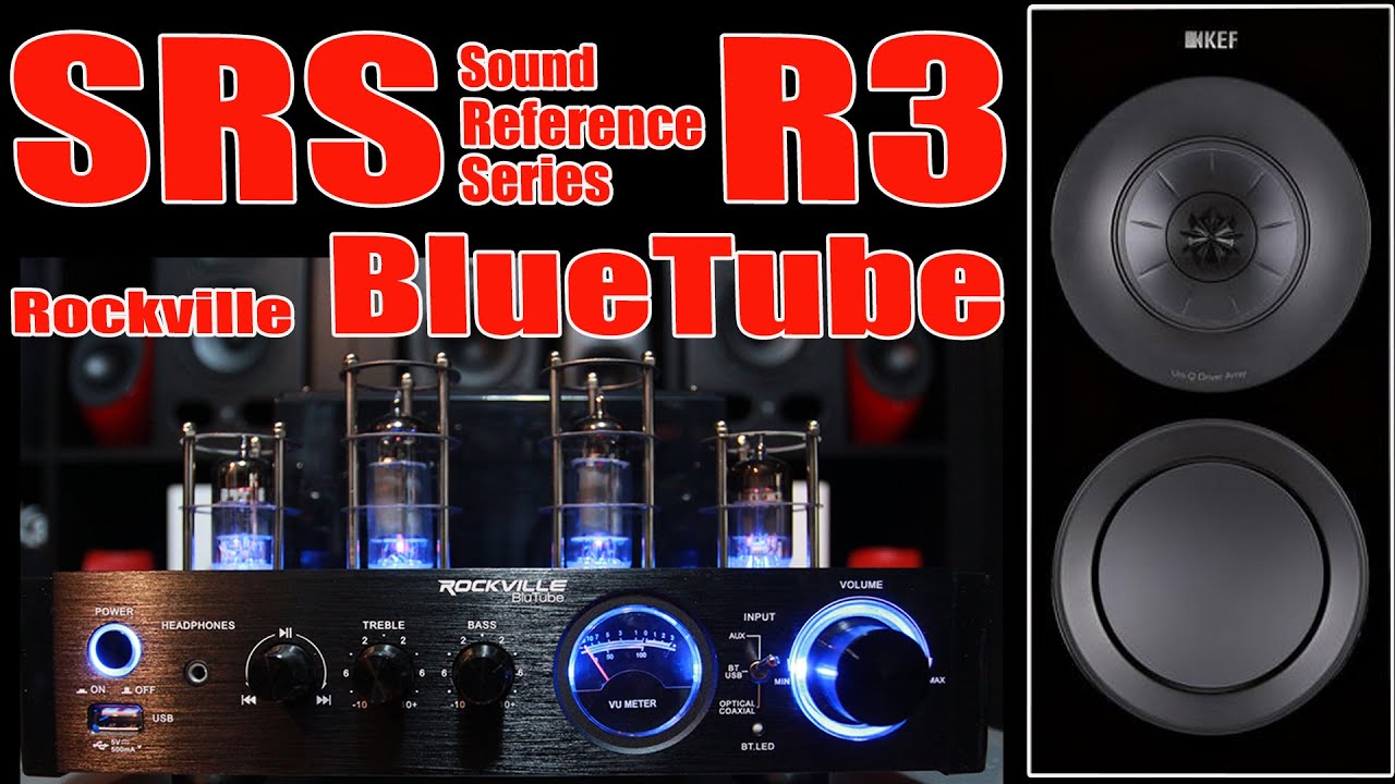 [SOUND REFERENCE SERIES] KEF R3 / Rockville Blutube 70W Tube Amplifier