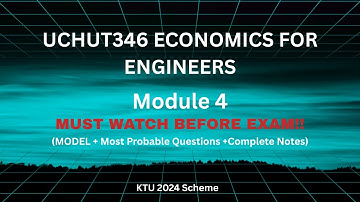 Economics for Engineers UCHUT346 Module 4 S3 (2024 Scheme) PYQs + Model QP + FULL NOTES