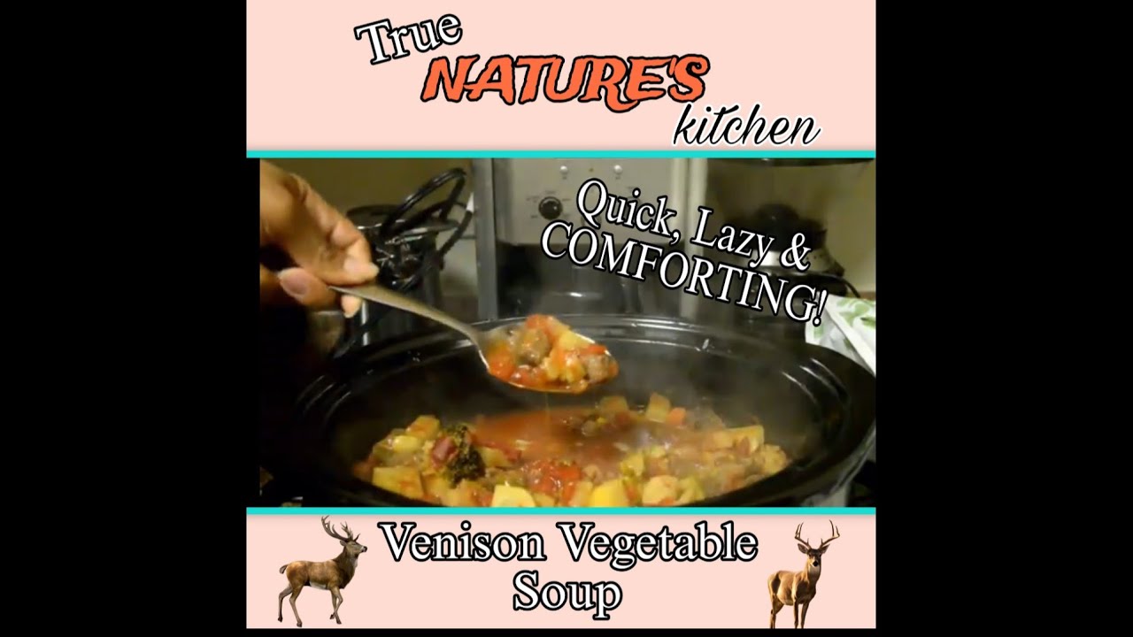 Venison Vegetable Soup!| True Nature's Kitchen| 