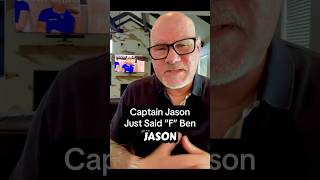 Captain Jason just said F Ben cause it seems like he’s had it with his antics and under performing