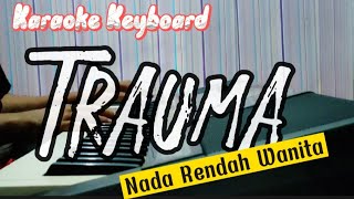 Trauma || Karaoke Keyboard || Nada Rendah Wanita #yunitaababiel