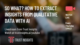 So What? How to Extract Insights from Qualitative Data With AI
