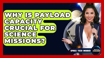 Why Is Payload Capacity Crucial For Science Missions? - Space Tech Insider
