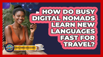 How Do Busy Digital Nomads Learn New Languages Fast For Travel? - Digital Nomad Success Guide
