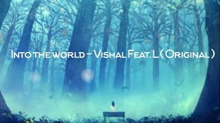 Into the World - Vishal feat. L ( Original ) @xitizhnn