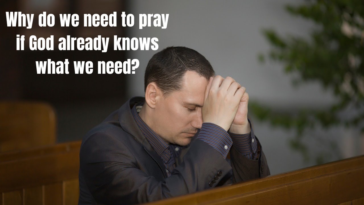 Why do we need to pray if God already knows what we need? - YouTube