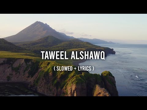 Taweel Al Shawq Slowed Reverb Lyrics Ahmed Bukhatir Beautiful Nasheed Eyonyx Nasheed