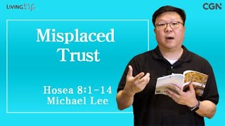 Misplaced Trust (Hosea 8:1-14) Living Life 10/10/2024 Daily Devotional Bible Study