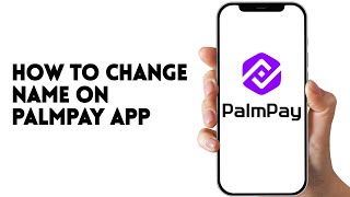 HOW TO CHANGE NAME ON PALMPAY APP