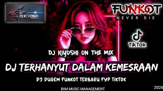 DJ Kiyoshi™ - DJ BEST FUNKOT‼️|| DJ TERHANYUT DALAM KEMESRAAN‼️DJ LIMA MENIT LAGI‼️|| DJ BERCANDA‼️