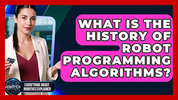 What Is The History Of Robot Programming Algorithms? - Everything About Robotics Explained