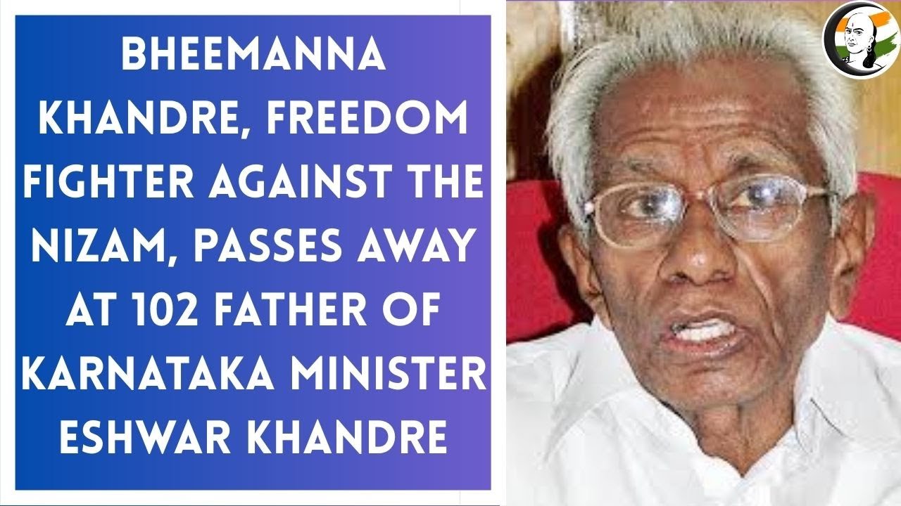 Bheemanna Khandre,Freedom Fighter Against the Nizam,Passes Away at 102