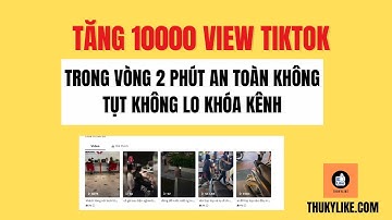 CÁCH TĂNG VIEW TIKTOK CỰC NHANH - CÓ NGAY 100.000 LƯỢT XEM AN TOÀN