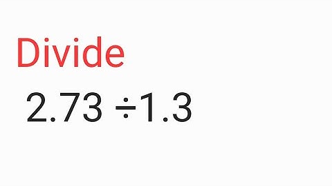 Divide 2.73÷1.3 | how to Divide 2.73÷1.3