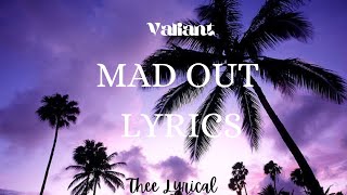 Valiant-Mad Out (Lyrics)