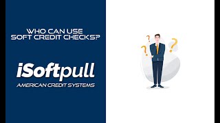 Who can use soft credit checks -  What is a permissible purpose-  iSoftpull