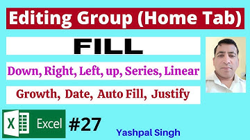 Fill in Editing Group |Down,  Up, Left, Series, Linear, Growth, date, Auto Fill, Justify |Excel |