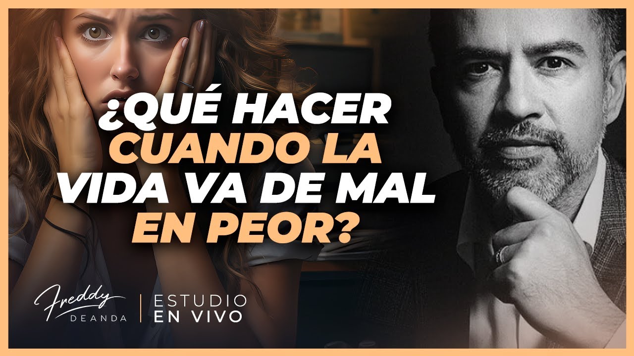 🤔 ¿Qué hacer cuando la vida va de mal en peor? | Freddy DeAnda - YouTube