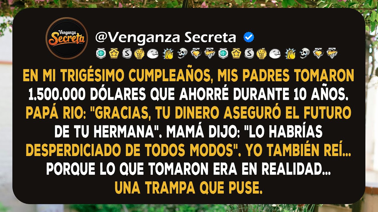 En mi trigésimo cumpleaños, mis padres retiraron el millón y medio de dólares que había ahorrado...