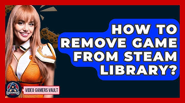 How To Remove Game From Steam Library? - Video Gamers Vault